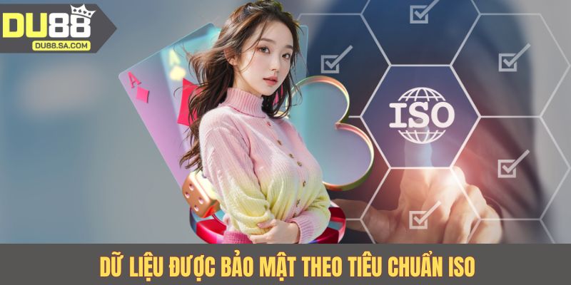 Dữ liệu được bảo mật theo tiêu chuẩn ISO