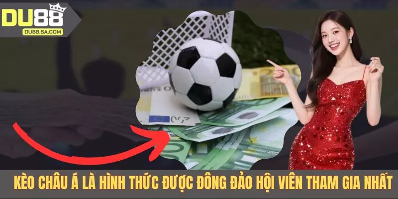 Kèo châu Á là hình thức được đông đảo hội viên tham gia nhất Kèo châu Á là hình thức được đông đảo hội viên tham gia nhất
