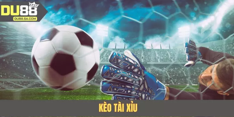Kèo Tài Xỉu sẽ tập trung mạnh vào tổng số bàn thắng được ghi vào Kèo Tài Xỉu sẽ tập trung mạnh vào tổng số bàn thắng được ghi vào