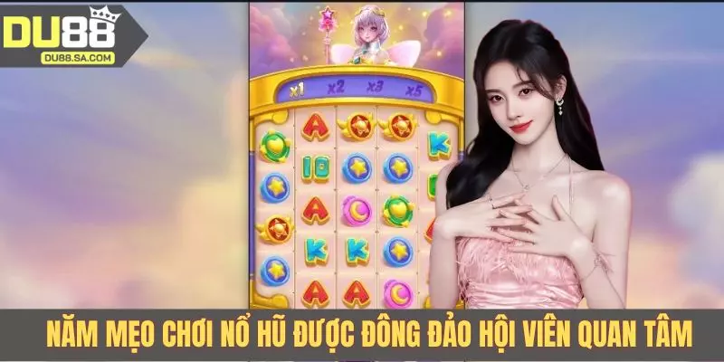 Năm mẹo chơi nổ hũ được đông đảo hội viên quan tâm Năm mẹo chơi nổ hũ được đông đảo hội viên quan tâm