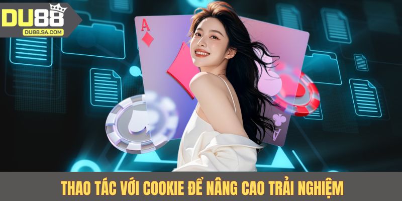 Thao tác với cookie để nâng cao trải nghiệm Thao tác với cookie để nâng cao trải nghiệm