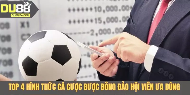 Top 4 hình thức cá cược được đông đảo hội viên ưa dùng Top 4 hình thức cá cược được đông đảo hội viên ưa dùng