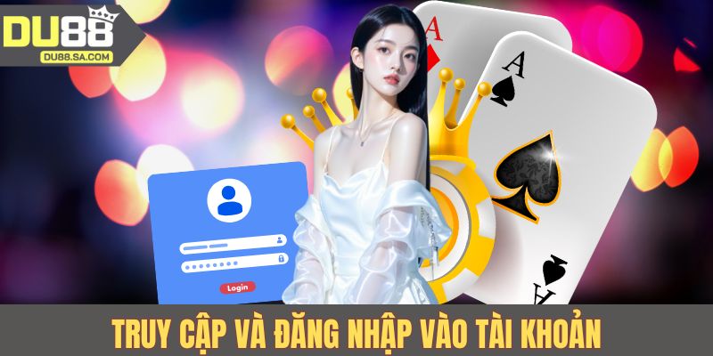 Truy cập và đăng nhập vào tài khoản Truy cập và đăng nhập vào tài khoản